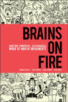 Brains on Fire : Igniting Powerful, Sustainable, Word of Mouth Movements