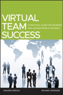 Virtual Team Success : A Practical Guide for Working and Leading from a Distance