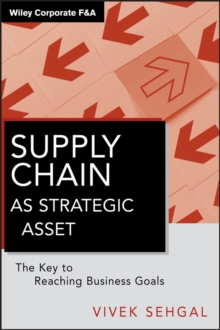 Supply Chain as Strategic Asset : The Key to Reaching Business Goals, Hardback Book Supply Chain as Strategic Asset : The Key to Reaching Business Goals, Hardback Book