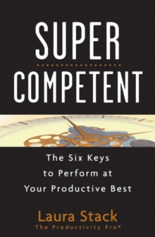 SuperCompetent : The Six Keys to Perform at Your Productive Best