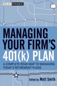 Managing Your Firm's 401(k) Plan : A Complete Roadmap to Managing Today's Retirement Plans