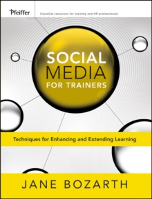 Social Media for Trainers : Techniques for Enhancing and Extending Learning