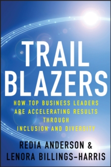 Trailblazers : How Top Business Leaders are Accelerating Results through Inclusion and Diversity