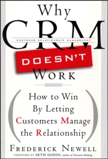 Why CRM Doesn't Work : How to Win by Letting Customers Manange the Relationship