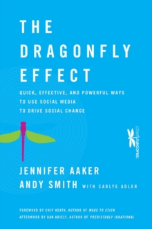 The Dragonfly Effect : Quick, Effective, and Powerful Ways To Use Social Media to Drive Social Change