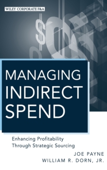Managing Indirect Spend : Enhancing Profitability Through Strategic Sourcing, Hardback Book Managing Indirect Spend : Enhancing Profitability Through Strategic Sourcing, Hardback Book