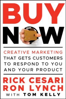 Buy Now : Creative Marketing that Gets Customers to Respond to You and Your Product, Hardback Book Buy Now : Creative Marketing that Gets Customers to Respond to You and Your Product, Hardback Book