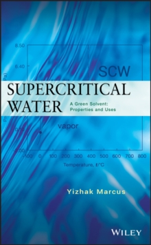 Supercritical Water : A Green Solvent: Properties and Uses, Hardback Book Supercritical Water : A Green Solvent: Properties and Uses, Hardback Book