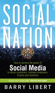 Social Nation : How to Harness the Power of Social Media to Attract Customers, Motivate Employees, and Grow Your Business