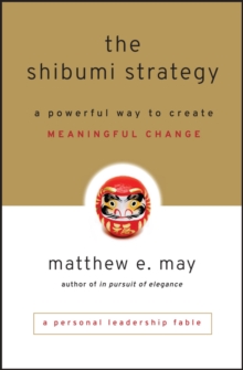 The Shibumi Strategy : A Powerful Way to Create Meaningful Change