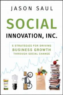 Social Innovation, Inc. : 5 Strategies for Driving Business Growth through Social Change