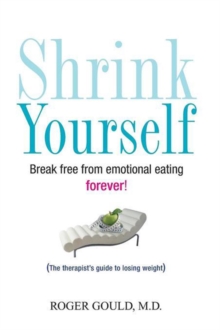 Shrink Yourself : Break Free from Emotional Eating Forever