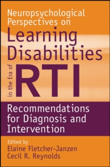 Neuropsychological Perspectives on Learning Disabilities in the Era of RTI : Recommendations for Diagnosis and Intervention