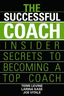 The Successful Coach : Insider Secrets to Becoming a Top Coach