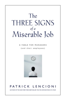 The Three Signs of a Miserable Job : A Fable for Managers (And Their Employees)