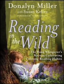 Reading in the Wild : The Book Whisperer's Keys to Cultivating Lifelong Reading Habits