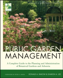 Public Garden Management : A Complete Guide to the Planning and Administration of Botanical Gardens and Arboreta