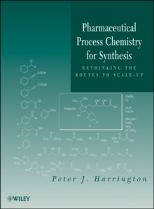 Pharmaceutical Process Chemistry for Synthesis : Rethinking the Routes to Scale-Up