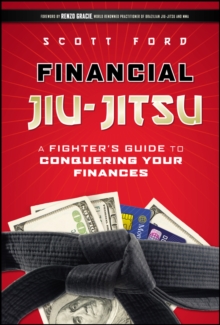 Financial Jiu-Jitsu : A Fighter's Guide to Conquering Your Finances