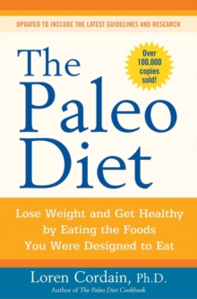 The Paleo Diet : Lose Weight and Get Healthy by Eating the Foods You Were Designed to Eat, Paperback / softback Book The Paleo Diet : Lose Weight and Get Healthy by Eating the Foods You Were Designed to Eat, Paperback / softback Book