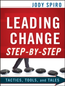 Leading Change Step-by-Step : Tactics, Tools, and Tales