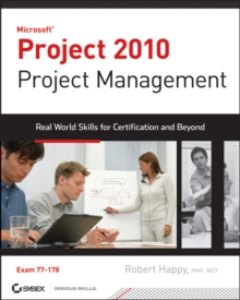 Project 2010 Project Management : Real World Skills for Certification and Beyond (Exam 70-178)