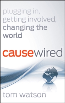 CauseWired : Plugging In, Getting Involved, Changing the World, Paperback / softback Book CauseWired : Plugging In, Getting Involved, Changing the World, Paperback / softback Book