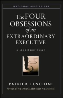 The Four Obsessions of an Extraordinary Executive : A Leadership Fable