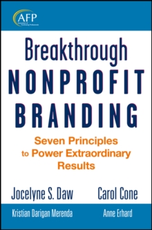 Breakthrough Nonprofit Branding : Seven Principles to Power Extraordinary Results