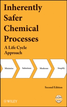 Inherently Safer Chemical Processes : A Life Cycle Approach