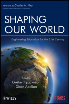 Shaping Our World : Engineering Education for the 21st Century, Paperback / softback Book Shaping Our World : Engineering Education for the 21st Century, Paperback / softback Book