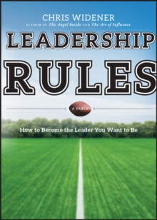 Leadership Rules : How to Become the Leader You Want to Be