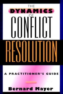 The Dynamics of Conflict Resolution : A Practitioner's Guide