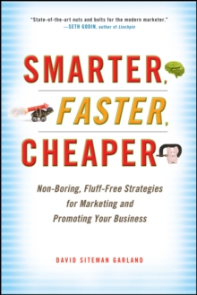 Smarter, Faster, Cheaper : Non-Boring, Fluff-Free Strategies for Marketing and Promoting Your Business