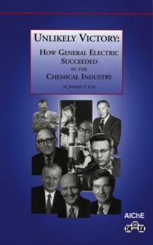 Unlikely Victory : How General Electric Succeeded in the Chemical Industry