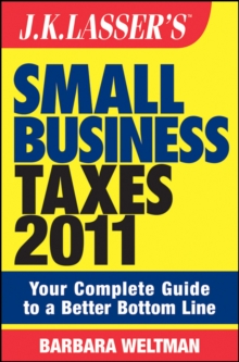 J.K. Lasser's Small Business Taxes 2011 : Your Complete Guide to a Better Bottom Line