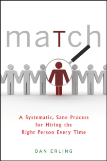 Match : A Systematic, Sane Process for Hiring the Right Person Every Time