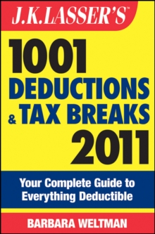 J.K. Lasser's 1001 Deductions and Tax Breaks 2011 : Your Complete Guide to Everything Deductible