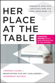 Her Place at the Table : A Woman's Guide to Negotiating Five Key Challenges to Leadership Success