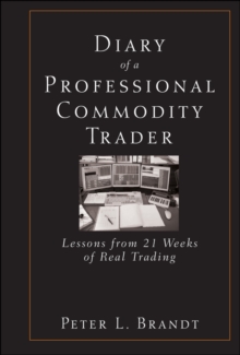 Diary of a Professional Commodity Trader : Lessons from 21 Weeks of Real Trading