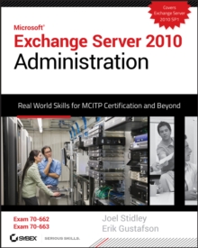 Exchange Server 2010 Administration : Real World Skills for MCITP Certification and Beyond (Exams 70-662 and 70-663)