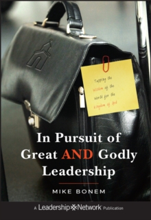 In Pursuit of Great AND Godly Leadership : Tapping the Wisdom of the World for the Kingdom of God, Hardback Book In Pursuit of Great AND Godly Leadership : Tapping the Wisdom of the World for the Kingdom of God, Hardback Book
