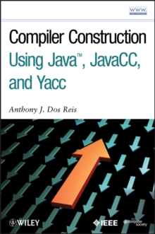 Compiler Construction Using Java, JavaCC, and Yacc, Hardback Book Compiler Construction Using Java, JavaCC, and Yacc, Hardback Book