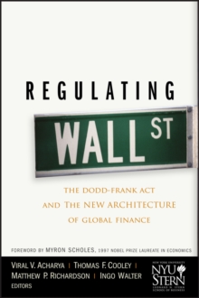 Regulating Wall Street : The Dodd-Frank Act and the New Architecture of Global Finance