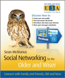 Social Networking for the Older and Wiser : Connect with Family and Friends, Old and New