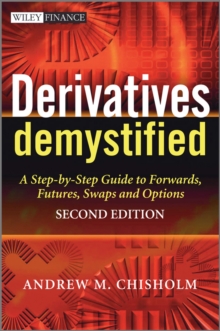 Derivatives Demystified : A Step-by-Step Guide to Forwards, Futures, Swaps and Options