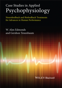 Case Studies In Applied Psychophysiology : Neurofeedback And Biofeedback Treatments For Advances In Human Performance