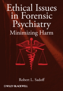 Ethical Issues in Forensic Psychiatry : Minimizing Harm