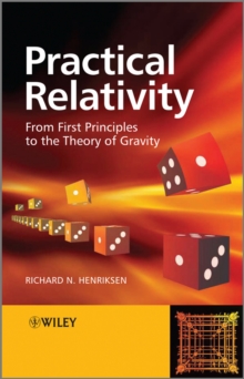 Practical Relativity : From First Principles to the Theory of Gravity