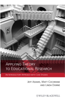 Applying Theory to Educational Research : An Introductory Approach with Case Studies, Hardback Book Applying Theory to Educational Research : An Introductory Approach with Case Studies, Hardback Book